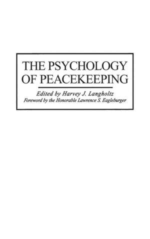 The Psychology of Peacekeeping de Harvey Langholtz