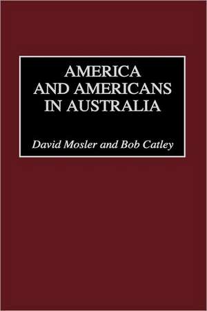 America and Americans in Australia de Robert Catley