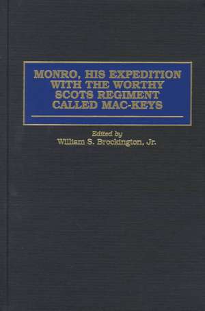 Monro, His Expedition with the Worthy Scots Regiment Called Mac-Keys de William S. Brockington