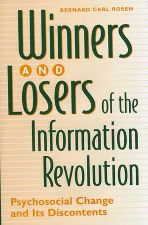 Winners and Losers of the Information Revolution: Psychosocial Change and Its Discontents de Bernard Rosen