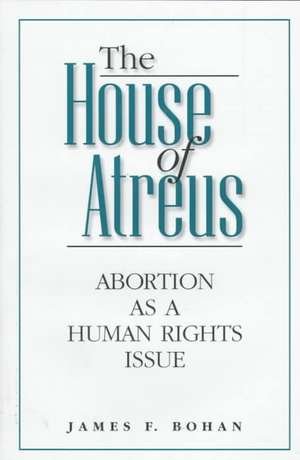 The House of Atreus: Abortion as a Human Rights Issue de James F. Bohan