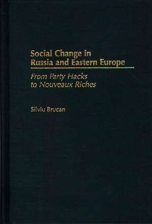 Social Change in Russia and Eastern Europe: From Party Hacks to Nouveaux Riches de Silviu Brucan