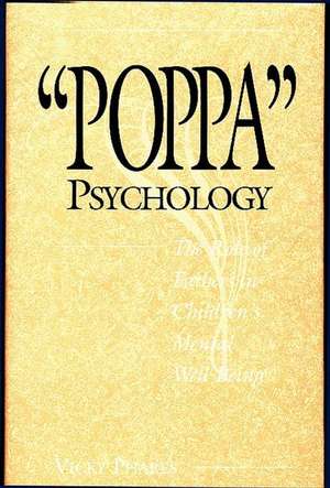 Poppa Psychology: The Role of Fathers in Children's Mental Well-Being de Vicky Phares