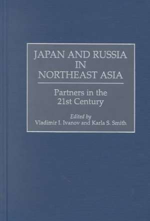 Japan and Russia in Northeast Asia: Partners in the 21st Century de Vladimir I. Ivanov