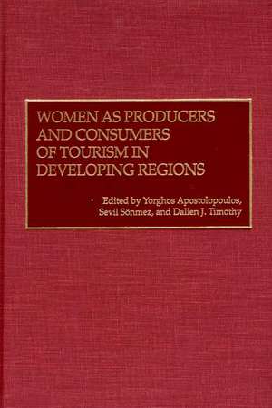 Women as Producers and Consumers of Tourism in Developing Regions de Yorghos Apostolopoulos