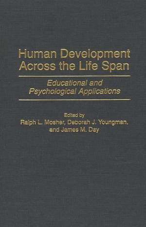 Human Development Across the Life Span: Educational and Psychological Applications de Ralph L. Mosher