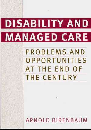 Disability and Managed Care: Problems and Opportunities at the End of the Century de Arnold Birenbaum