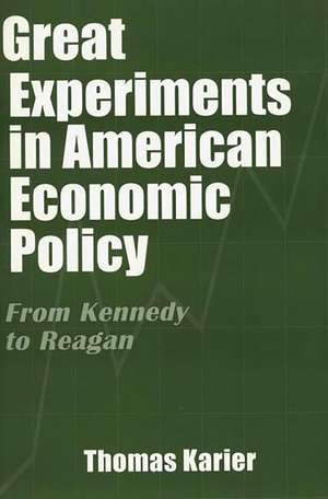 Great Experiments in American Economic Policy: From Kennedy to Reagan de Thomas Karier