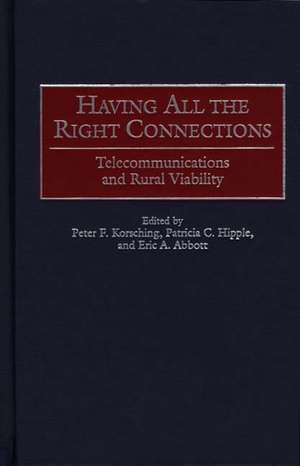 Having All the Right Connections: Telecommunications and Rural Viability de Peter Korsching