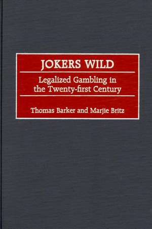 Jokers Wild: Legalized Gambling in the Twenty-first Century de Thomas Barker