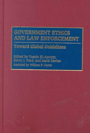 Government Ethics and Law Enforcement: Toward Global Guidelines de Yassin El-Ayouty