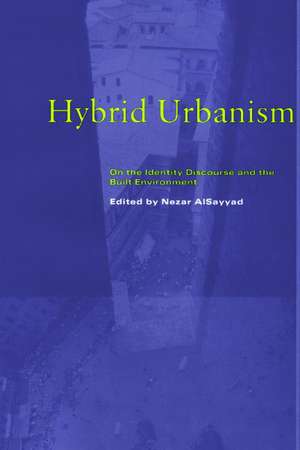 Hybrid Urbanism: On the Identity Discourse and the Built Environment de Nezar Alsayyad