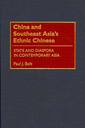 China and Southeast Asia's Ethnic Chinese: State and Diaspora in Contemporary Asia de Paul J. Bolt