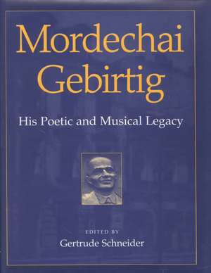 Mordechai Gebirtig: His Poetic and Musical Legacy de Gertrude Schneider