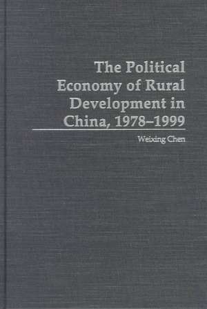 The Political Economy of Rural Development in China, 1978-1999 de Weixing Chen