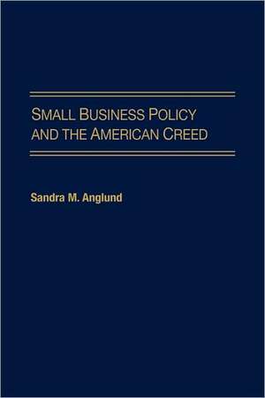 Small Business Policy and the American Creed de Sandra M. Anglund