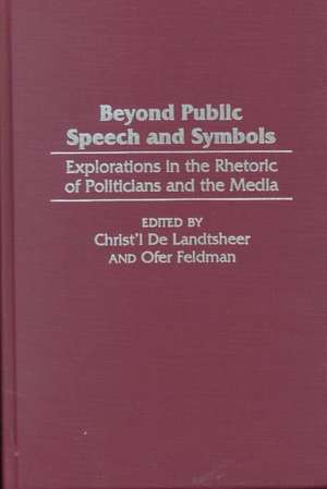 Beyond Public Speech and Symbols: Explorations in the Rhetoric of Politicians and the Media de Christ'l De Landtsheer