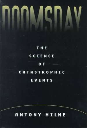 Doomsday: The Science of Catastrophic Events de Antony Milne