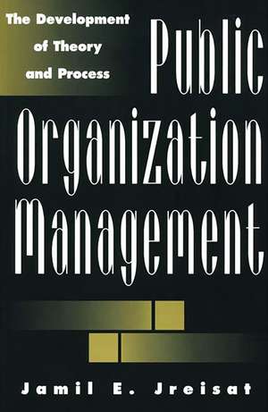 Public Organization Management: The Development of Theory and Process de Jamil E. Jreisat