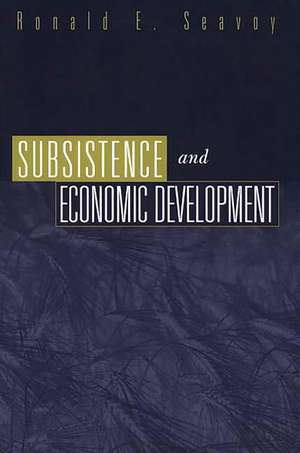 Subsistence and Economic Development de Ronald E. Seavoy