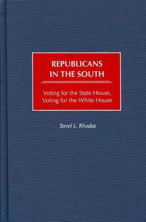 Republicans in the South: Voting for the State House, Voting for the White House de Terrel Rhodes