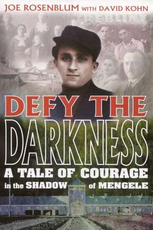 Defy the Darkness: A Tale of Courage in the Shadow of Mengele de Joe Rosenblum