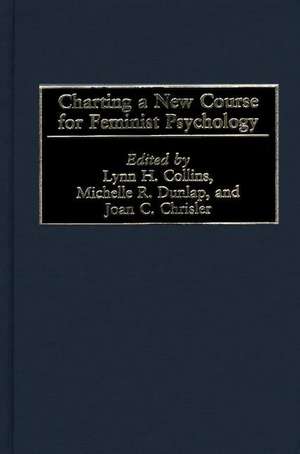 Charting a New Course for Feminist Psychology de Lynn H. Collins