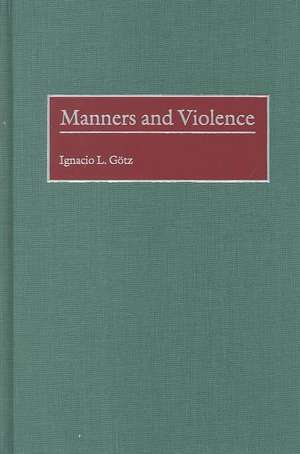 Manners and Violence de Ignacio L. Götz