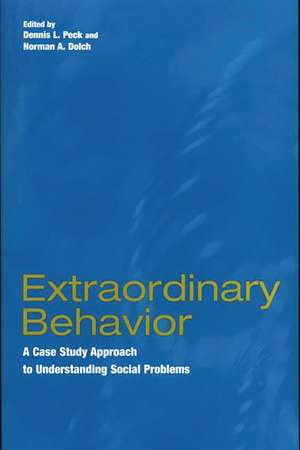 Extraordinary Behavior: A Case Study Approach to Understanding Social Problems de Dennis L. Peck