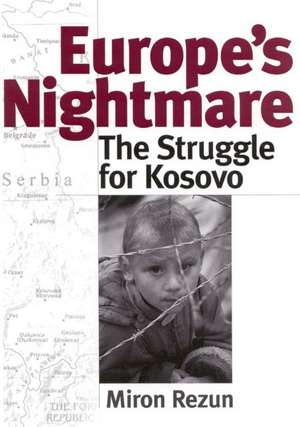 Europe's Nightmare: The Struggle for Kosovo de Miron Rezun