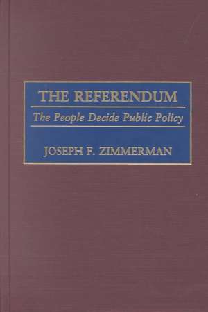 The Referendum: The People Decide Public Policy de Joseph F. Zimmerman