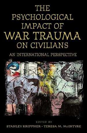 The Psychological Impact of War Trauma on Civilians: An International Perspective de Stanley Krippner