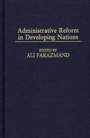 Administrative Reform in Developing Nations de Ali Farazmand