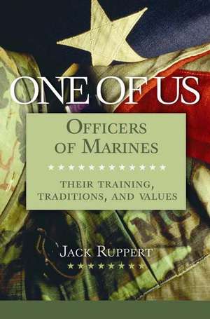 One of Us: Officers of Marines--Their Training, Traditions, and Values de Jack Ruppert