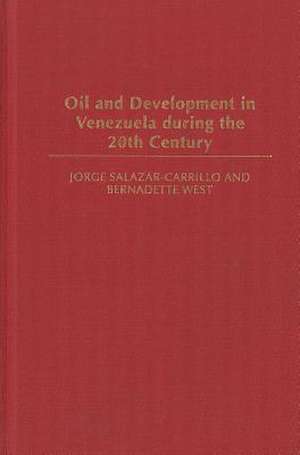 Oil and Development in Venezuela during the 20th Century de Jorge Salazar-Carrillo