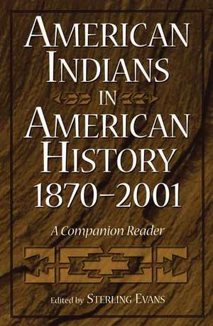 American Indians in American History, 1870-2001: A Companion Reader de Sterling Evans