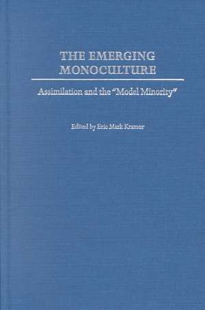 The Emerging Monoculture: Assimilation and the Model Minority de Eric Kramer