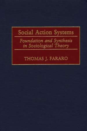 Social Action Systems: Foundation and Synthesis in Sociological Theory de Thomas J. Fararo