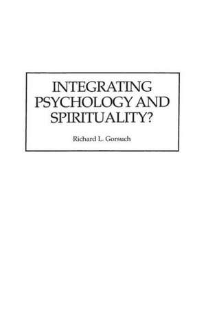 Integrating Psychology and Spirituality? de Richard L. Gorsuch