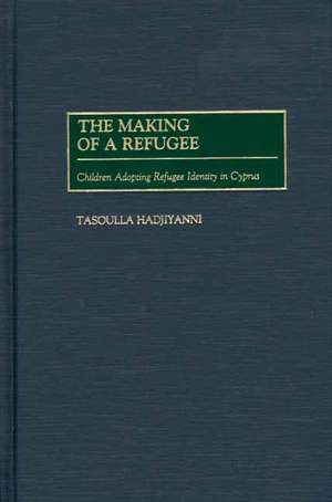 The Making of a Refugee: Children Adopting Refugee Identity in Cyprus de Tasoulla Hadjiyanni