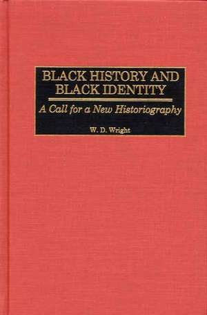 Black History and Black Identity: A Call for a New Historiography de William D. Wright