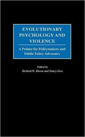 Evolutionary Psychology and Violence: A Primer for Policymakers and Public Policy Advocates de Richard W. Bloom