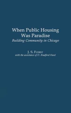 When Public Housing was Paradise: Building Community in Chicago de J. S. Fuerst