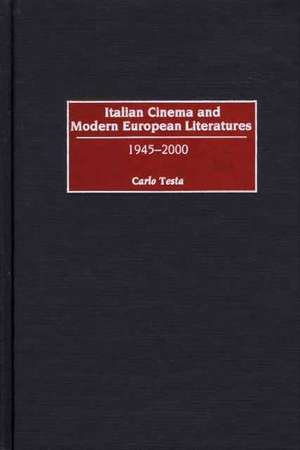 Italian Cinema and Modern European Literatures: 1945-2000 de Carlo Testa