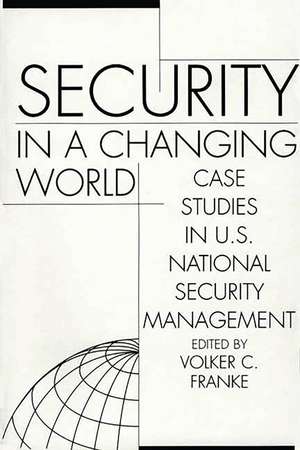 Security in a Changing World: Case Studies in U.S. National Security Management-- Instructor's Manual de Volker Franke