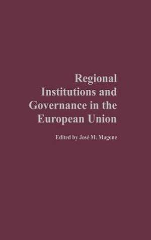 Regional Institutions and Governance in the European Union de José Magone