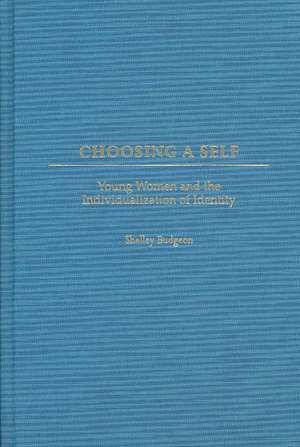 Choosing a Self: Young Women and the Individualization of Identity de Shelley Budgeon