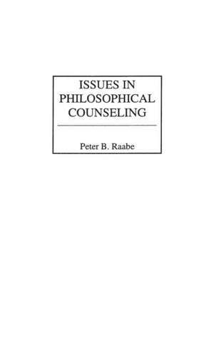 Issues in Philosophical Counseling de Peter B. Raabe