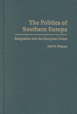 The Politics of Southern Europe: Integration into the European Union de José Magone