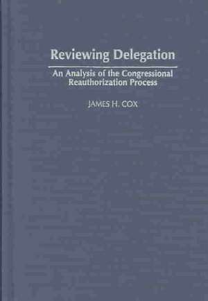 Reviewing Delegation: An Analysis of the Congressional Reauthorization Process de James H. Cox